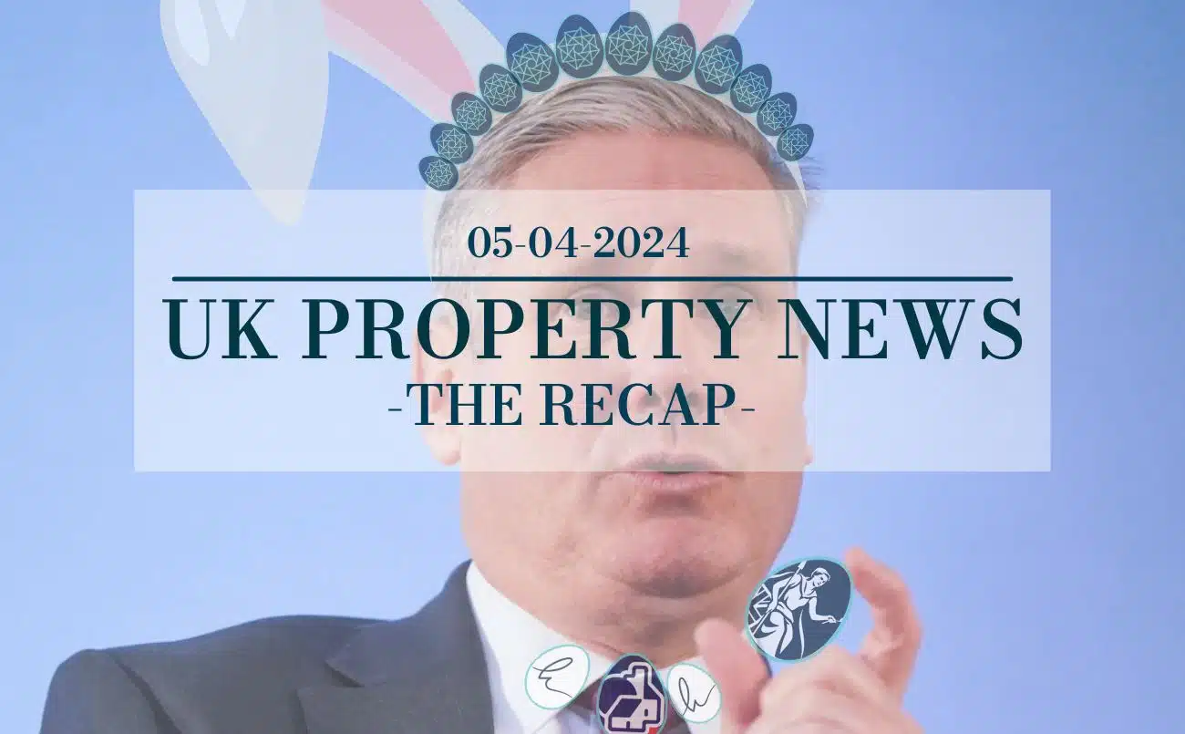 UK property News Recap - 05.04.2024