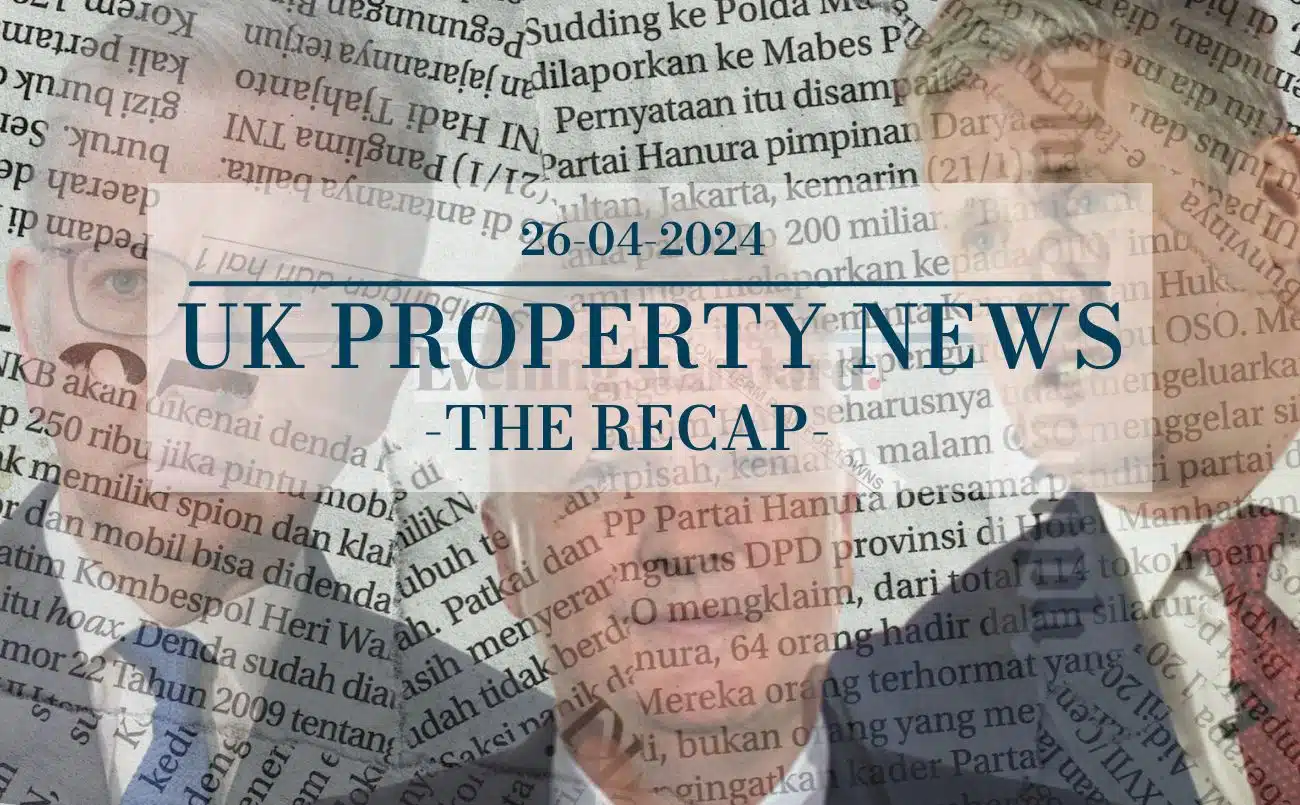 UK Property News Recap - 26.04.2024