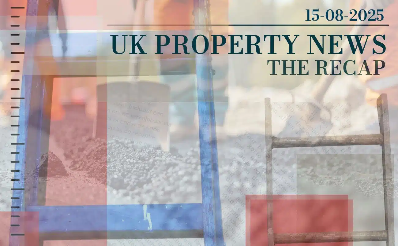 UK Property News Recap - 15.08.2025